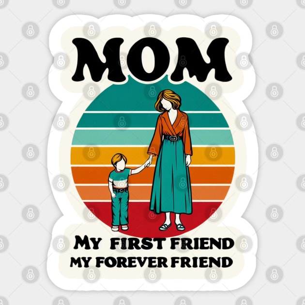 MOM MY FIRST FRIEND MY FOREVER FRIEND. MOTHER'S DAY GIFT Sticker by TRACHLUIM